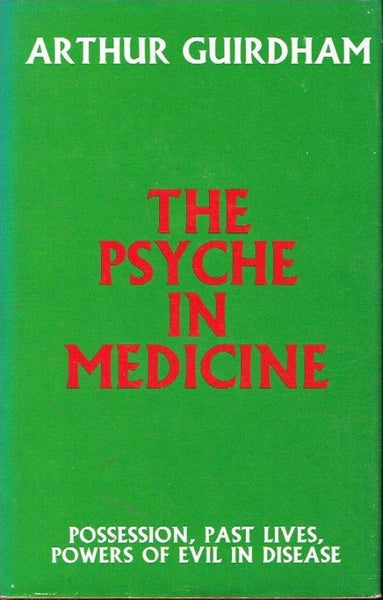 The psyche in medicine Arthur Guirdham