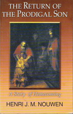 The return of the prodigal son Herman J M Nouwen