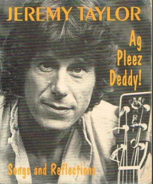 Ag pleez daddy ! songs and reflections Jeremy Taylor