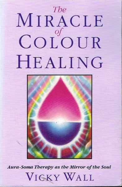The miracle of colour healing Vicky Wall