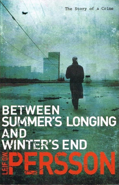 Between summer's longing and winter's end Leif G W Persson