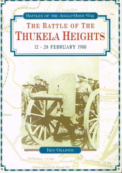 The battle of Thukela Heights 12-28 Februaru 1900 Ken Gillings (signed)