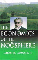 The economics of the Noosphere Lyndon H LaRouche Jr