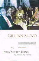 Every secret thing my family,my country Gillian Slovo