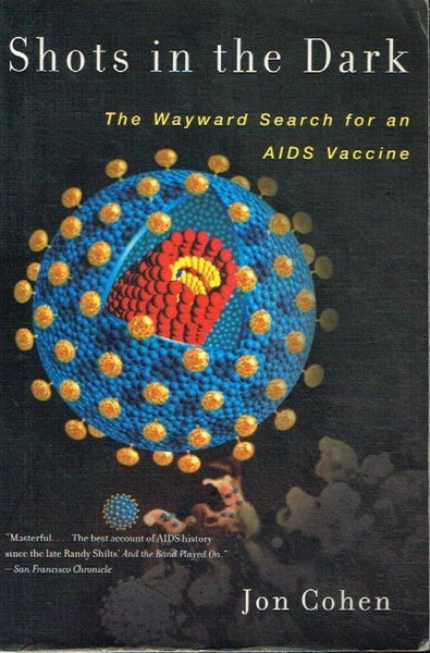 Shots in the dark the wayward search for the AIDS vaccine Jon Cohen