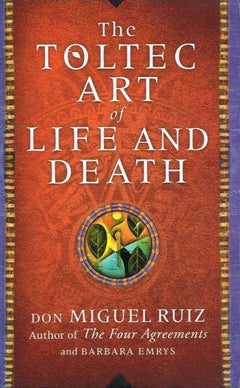 The Toltec art of life and death Don Miguel Ruiz