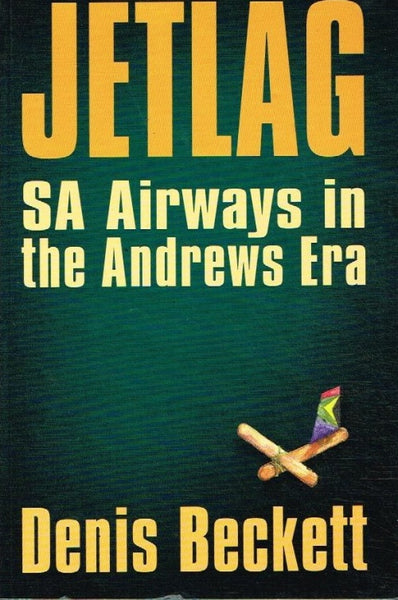Jetlag S A Airways in the Andrews era Denis Beckett