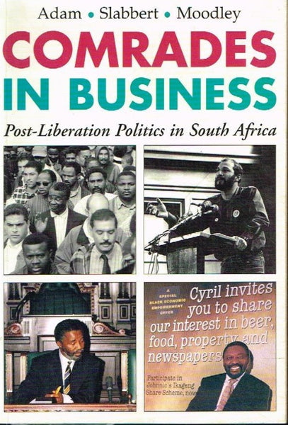 Comrades in business post-liberation politics in South Africa Adam, Slabbert, Moodley