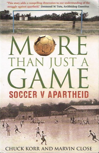 More than just a game soccer V apartheid Chuck Korr and Marvin Close