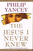 The Jesus I never knew Philip Yancey