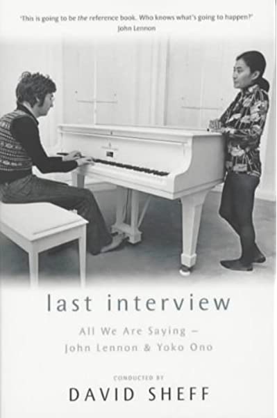 Last Interview: John Lennon and Yoko Ono Sheff, David