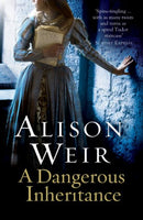 A Dangerous Inheritance - Alison Weir