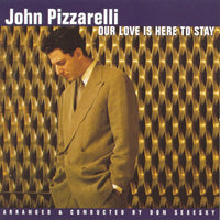 John Pizzarelli - Our Love Is Here To Stay