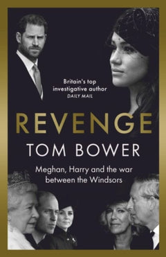 Revenge: Meghan, Harry and the War Between the Windsors Tom Bower
