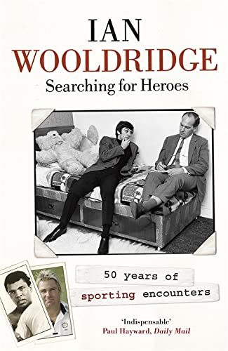 Searching for Heroes: Fifty Years of Sporting Encounters Ian Wooldridge