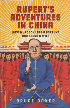 Rupert's Adventures in China: How Murdoch Lost a Fortune And Found a Wife Bruce Dover