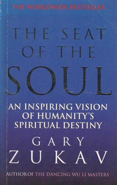 The Seat of the Soul: An Inspiring Vision of Humanity's Spiritual Destiny Gary Zukav
