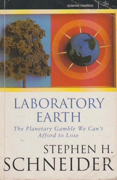 Laboratory Earth The Planetary Gamble We Can't Afford to Lose Stephen H. Schneider