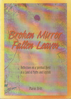 Broken Mirror Fallen Leaves: Reflections on a Spiritual Quest in a Land of Myths and Legends Marius Brits
