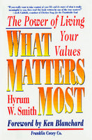 What Matters Most The Power of Living Your Values Hyrum W. Smith