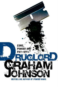 Druglord Guns, Powder and Pay-Offs Graham Johnson
