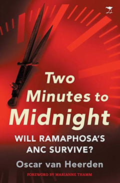 Two Minutes to Midnight: Will Ramaphosa's ANC Survive? Oscar van Heerden
