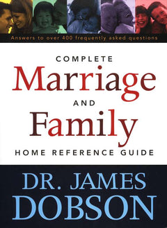 The Complete Marriage and Family Home Reference Guide - James C. Dobson