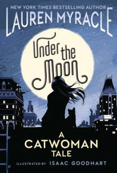 Under the Moon: A Catwoman Tale  Lauren Myracle