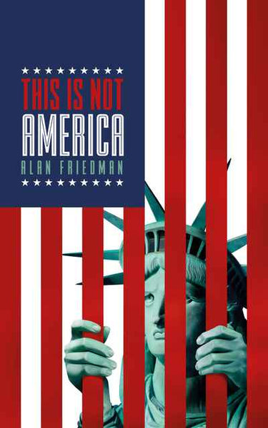 This is Not America - Alan Friedman
