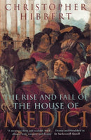 The Rise and Fall of the House of Medici Christopher Hibbert