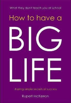 How to Have a Big Life - Rupert McKerron