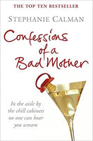 Confessions of a Bad Mother Stephanie Calman