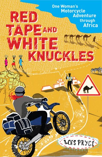 Red Tape and White Knuckles - Lois Pryce