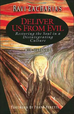 Deliver Us from Evil: Restoring the Soul in a Disintergrating Culture - Ravi Zacharias