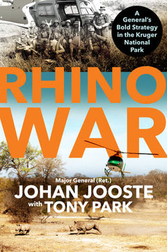 Rhino War: A General's Bold Strategy in the Kruger National Park - Johan Jooste