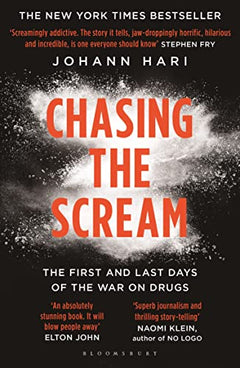 Chasing the Scream: The First and Last Days of the War on Drugs - Johann Hari
