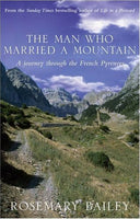 The Man who Married a Mountain: A Journey Through the French Pyrenees - Rosemary Bailey