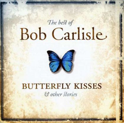 Bob Carlisle  - The Best Of Bob Carlisle (Butterfly Kisses & Other Stories)