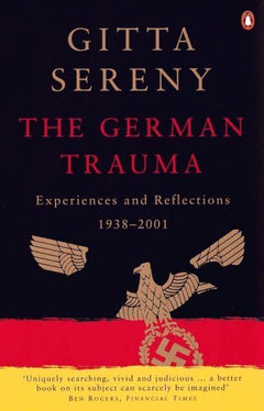 The German Trauma: Experiences and Reflections 1938-1999 Gitta Sereny