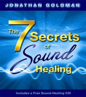 The 7 Secrets of Sound Healing Jonathan Goldman