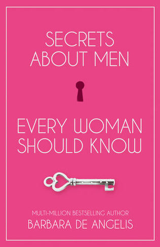 Secrets about Men Every Woman Should Know Barbara De Angelis