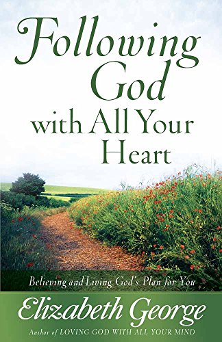 Following God with All Your Heart: Believing and Living God's Plan for You - Elizabeth George