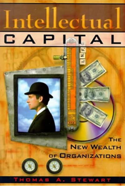 Intellectual Capital: The New Wealth of Organizations Stewart, Thomas A.