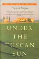 Under the Tuscan Sun: At Home in Italy - Frances Mayes