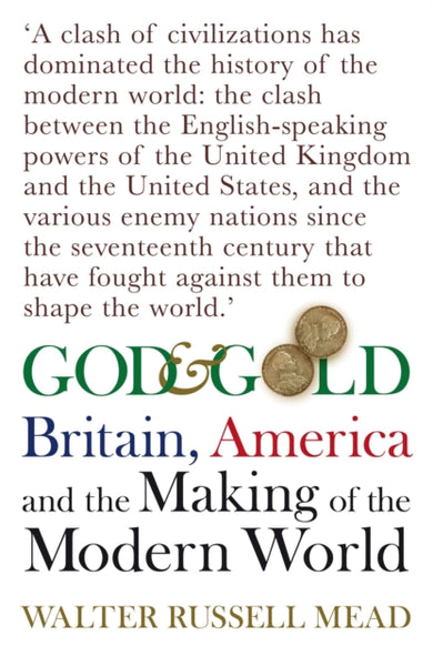God and Gold: Britain, America, and the Making of the Modern World Walter Russell Mead