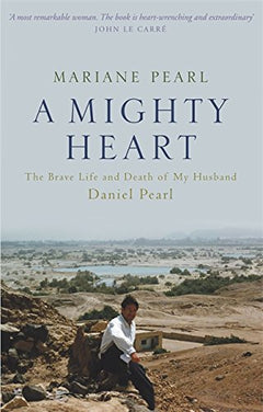 Mighty Heart: The Brave Life and Death of My Husband, Danny Pearl - Mariane Pearl