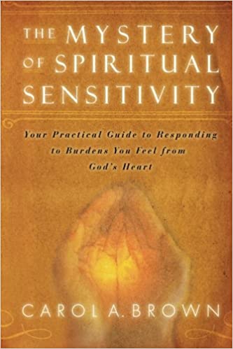 The Mystery of Spiritual Sensitivity Carol A. Brown