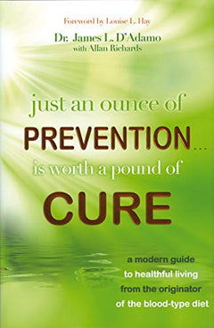 Just an ounce of Prevention-- is worth a pound of Cure James D'Adamo