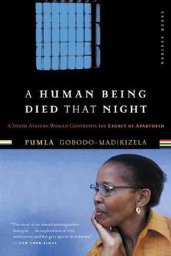 A Human Being Died that Night: A South African Woman Confronts the Legacy of Apartheid - Pumla Gobodo-Madikizela
