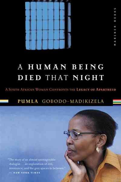 A Human Being Died that Night: A South African Woman Confronts the Legacy of Apartheid - Pumla Gobodo-Madikizela